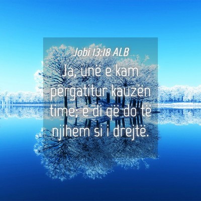 Picture 04 - Jobi 13:18 ALB - Ja, unë e kam përgatitur kauzën time; e di që - Bible Verse Picture