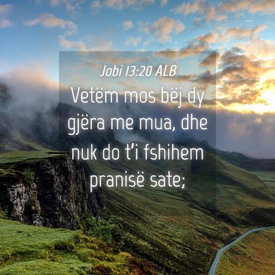 Picture 04 - Jobi 13:20 ALB - Vetëm mos bëj dy gjëra me mua, dhe nuk do - Bible Verse Picture