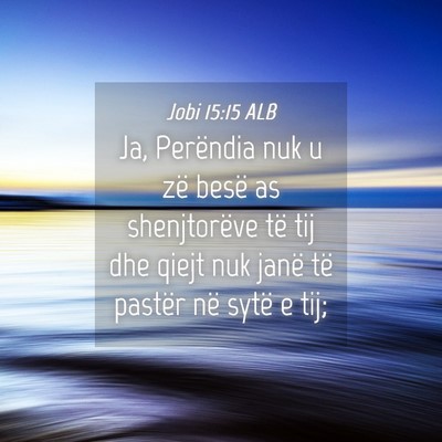 Picture 04 - Jobi 15:15 ALB - Ja, Perëndia nuk u zë besë as shenjtorëve të - Bible Verse Picture