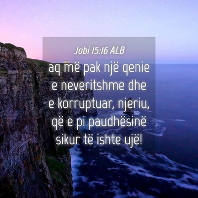 Picture 04 - Jobi 15:16 ALB - aq më pak një qenie e neveritshme dhe e - Bible Verse Picture