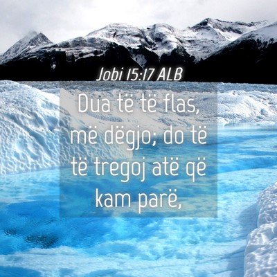 Picture 04 - Jobi 15:17 ALB - Dua të të flas, më dëgjo; do të të tregoj - Bible Verse Picture