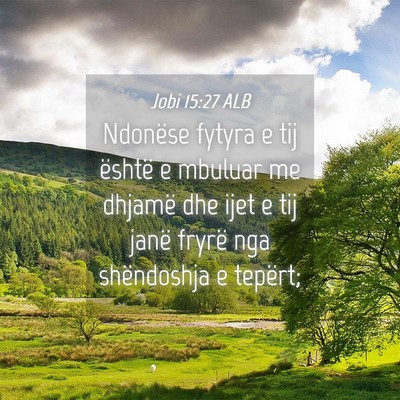 Picture 04 - Jobi 15:27 ALB - Ndonëse fytyra e tij është e mbuluar me - Bible Verse Picture