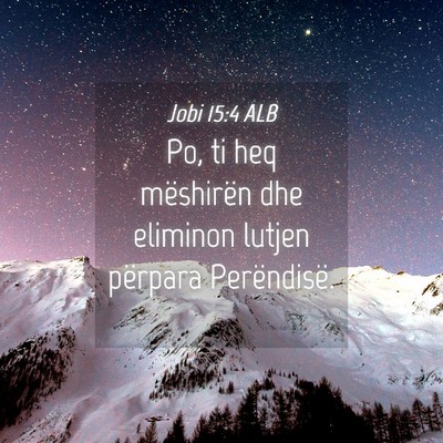 Picture 04 - Jobi 15:4 ALB - Po, ti heq mëshirën dhe eliminon lutjen - Bible Verse Picture