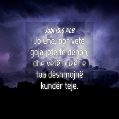 Picture 04 - Jobi 15:6 ALB - Jo unë, por vetë goja jote të dënon, dhe - Bible Verse Picture