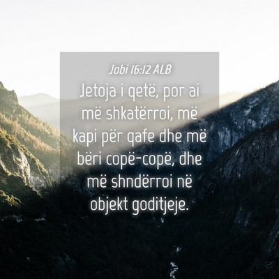 Picture 04 - Jobi 16:12 ALB - Jetoja i qetë, por ai më shkatërroi, më kapi - Bible Verse Picture
