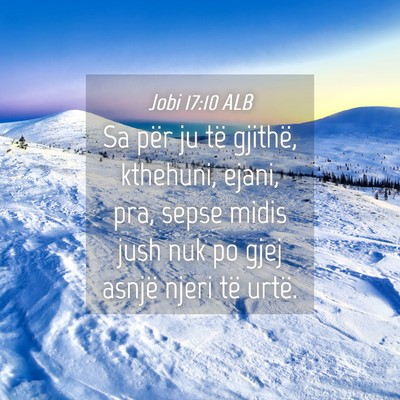 Picture 04 - Jobi 17:10 ALB - Sa për ju të gjithë, kthehuni, ejani, pra, - Bible Verse Picture