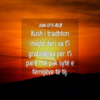 Picture 04 - Jobi 17:5 ALB - Kush i tradhton miqtë deri sa t’i grabisë, ka - Bible Verse Picture