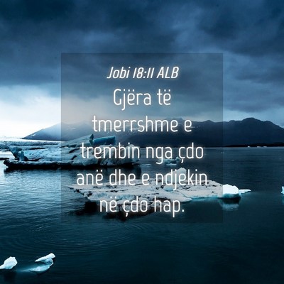 Picture 04 - Jobi 18:11 ALB - Gjëra të tmerrshme e trembin nga çdo anë dhe - Bible Verse Picture
