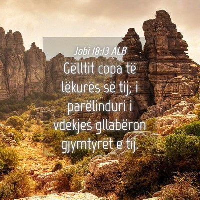 Picture 04 - Jobi 18:13 ALB - Gëlltit copa të lëkurës së tij; i - Bible Verse Picture