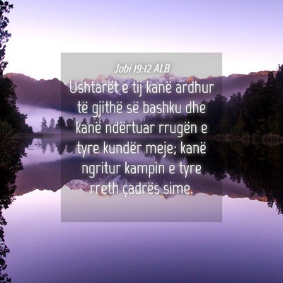 Picture 04 - Jobi 19:12 ALB - Ushtarët e tij kanë ardhur të gjithë së - Bible Verse Picture