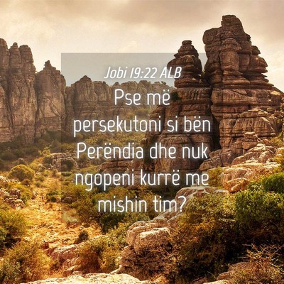 Picture 04 - Jobi 19:22 ALB - Pse më persekutoni si bën Perëndia dhe nuk - Bible Verse Picture