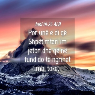 Picture 04 - Jobi 19:25 ALB - Por unë e di që Shpëtimtari im jeton dhe që - Bible Verse Picture