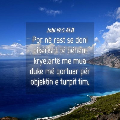 Picture 04 - Jobi 19:5 ALB - Por në rast se doni pikërisht të bëheni - Bible Verse Picture