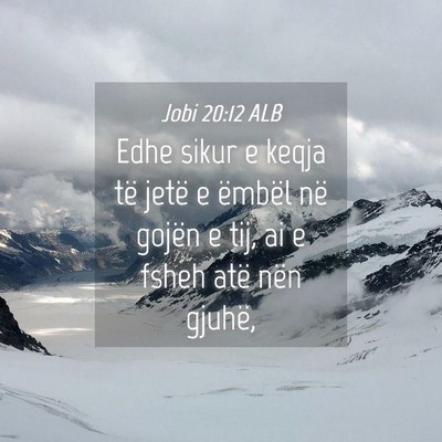 Picture 04 - Jobi 20:12 ALB - Edhe sikur e keqja të jetë e ëmbël në gojën - Bible Verse Picture