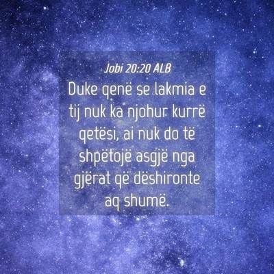 Picture 04 - Jobi 20:20 ALB - Duke qenë se lakmia e tij nuk ka njohur kurrë - Bible Verse Picture