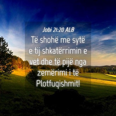Picture 04 - Jobi 21:20 ALB - Të shohë me sytë e tij shkatërrimin e vet dhe - Bible Verse Picture