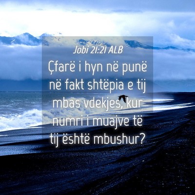 Picture 04 - Jobi 21:21 ALB - Çfarë i hyn në punë në fakt shtëpia e tij - Bible Verse Picture