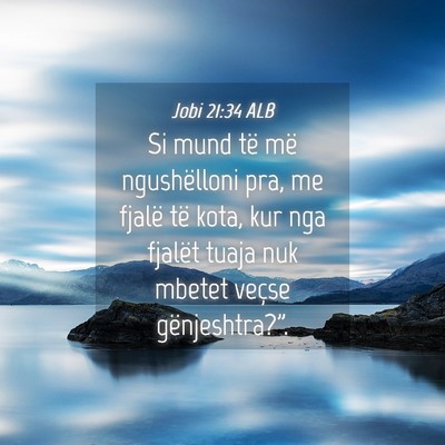Picture 04 - Jobi 21:34 ALB - Si mund të më ngushëlloni pra, me fjalë të - Bible Verse Picture