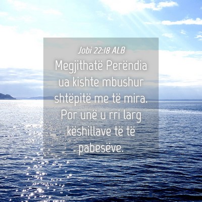 Picture 04 - Jobi 22:18 ALB - Megjithatë Perëndia ua kishte mbushur - Bible Verse Picture