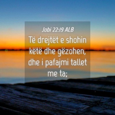 Picture 04 - Jobi 22:19 ALB - Të drejtët e shohin këtë dhe gëzohen, dhe i - Bible Verse Picture