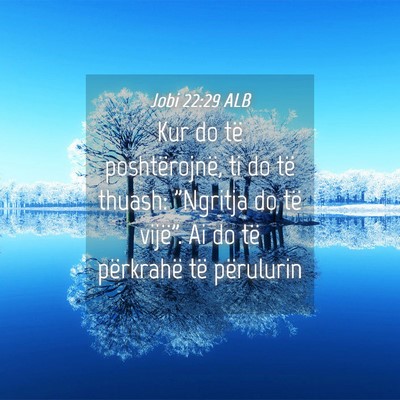 Picture 04 - Jobi 22:29 ALB - Kur do të poshtërojnë, ti do të thuash: - Bible Verse Picture