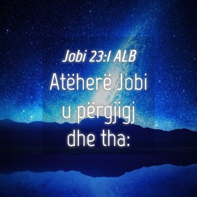 Picture 04 - Jobi 23:1 ALB - Atëherë Jobi u përgjigj dhe - Bible Verse Picture