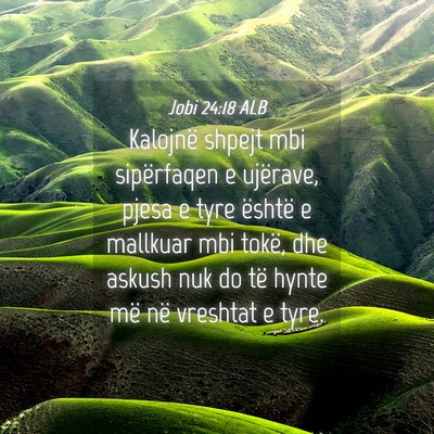 Picture 04 - Jobi 24:18 ALB - Kalojnë shpejt mbi sipërfaqen e ujërave, pjesa - Bible Verse Picture