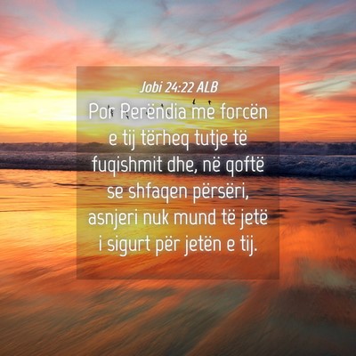 Picture 04 - Jobi 24:22 ALB - Por Perëndia me forcën e tij tërheq tutje të - Bible Verse Picture