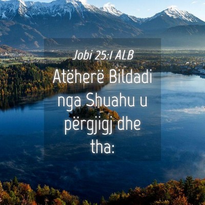 Picture 04 - Jobi 25:1 ALB - Atëherë Bildadi nga Shuahu u përgjigj dhe - Bible Verse Picture