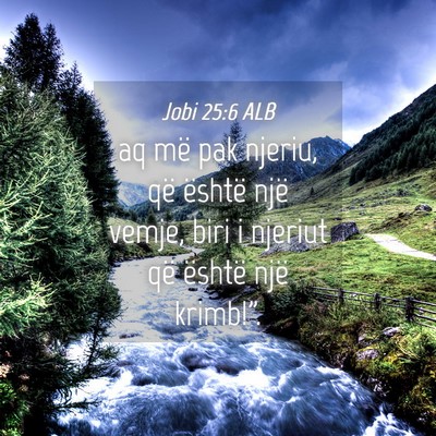 Picture 04 - Jobi 25:6 ALB - aq më pak njeriu, që është një vemje, biri i - Bible Verse Picture