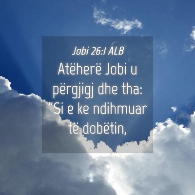 Picture 04 - Jobi 26:1 ALB - Atëherë Jobi u përgjigj dhe tha: 