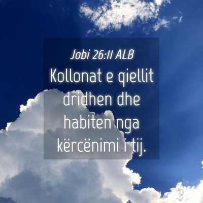 Picture 04 - Jobi 26:11 ALB - Kollonat e qiellit dridhen dhe habiten nga - Bible Verse Picture