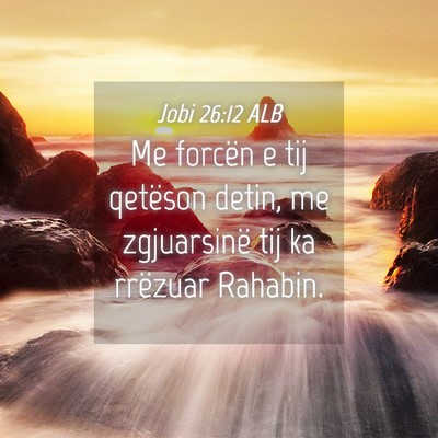Picture 04 - Jobi 26:12 ALB - Me forcën e tij qetëson detin, me zgjuarsinë - Bible Verse Picture