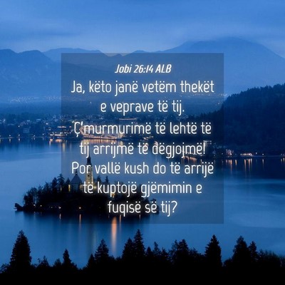 Picture 04 - Jobi 26:14 ALB - Ja, këto janë vetëm thekët e veprave të tij. - Bible Verse Picture