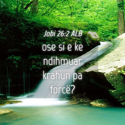 Picture 04 - Jobi 26:2 ALB - ose si e ke ndihmuar krahun pa - Bible Verse Picture