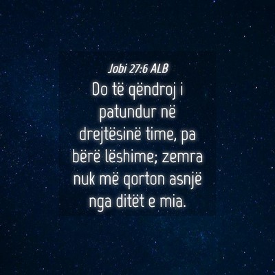 Picture 04 - Jobi 27:6 ALB - Do të qëndroj i patundur në drejtësinë time, - Bible Verse Picture
