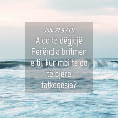 Picture 04 - Jobi 27:9 ALB - A do ta dëgjojë Perëndia britmën e tij, kur - Bible Verse Picture