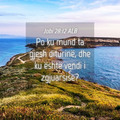 Picture 04 - Jobi 28:12 ALB - Po ku mund ta gjesh diturinë, dhe ku është - Bible Verse Picture