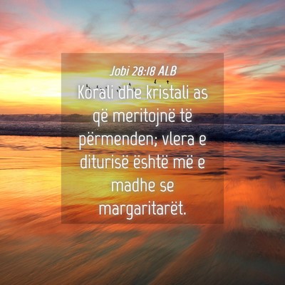 Picture 04 - Jobi 28:18 ALB - Korali dhe kristali as që meritojnë të - Bible Verse Picture