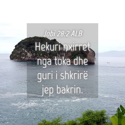 Picture 04 - Jobi 28:2 ALB - Hekuri nxirret nga toka dhe guri i shkrirë jep - Bible Verse Picture