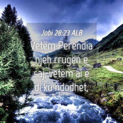 Picture 04 - Jobi 28:23 ALB - Vetëm Perëndia njeh rrugën e saj, vetëm ai e - Bible Verse Picture