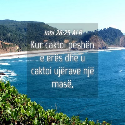 Picture 04 - Jobi 28:25 ALB - Kur caktoi peshën e erës dhe u caktoi ujërave - Bible Verse Picture