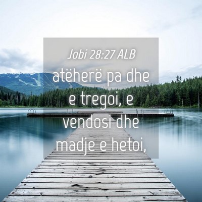 Picture 04 - Jobi 28:27 ALB - atëherë pa dhe e tregoi, e vendosi dhe madje e - Bible Verse Picture
