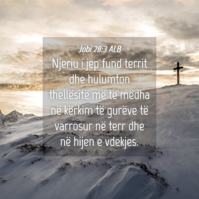 Picture 04 - Jobi 28:3 ALB - Njeriu i jep fund territ dhe hulumton - Bible Verse Picture