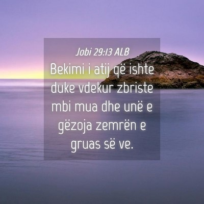 Picture 04 - Jobi 29:13 ALB - Bekimi i atij që ishte duke vdekur zbriste mbi - Bible Verse Picture