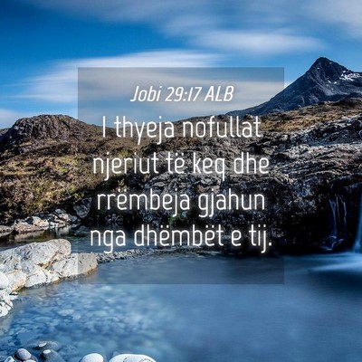 Picture 04 - Jobi 29:17 ALB - I thyeja nofullat njeriut të keq dhe rrëmbeja - Bible Verse Picture