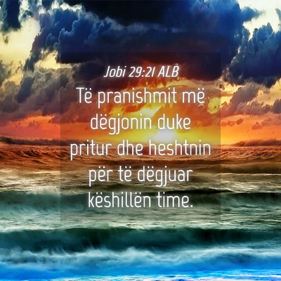 Picture 04 - Jobi 29:21 ALB - Të pranishmit më dëgjonin duke pritur dhe - Bible Verse Picture