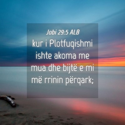 Picture 04 - Jobi 29:5 ALB - kur i Plotfuqishmi ishte akoma me mua dhe bijtë - Bible Verse Picture