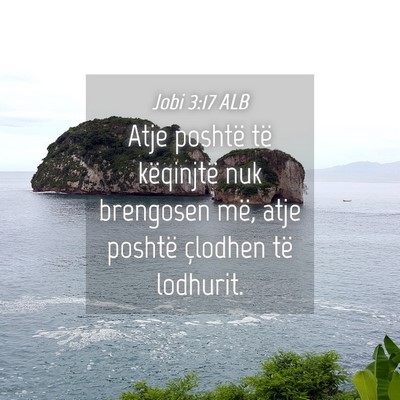 Picture 04 - Jobi 3:17 ALB - Atje poshtë të këqinjtë nuk brengosen më, - Bible Verse Picture