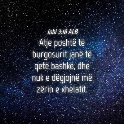 Picture 04 - Jobi 3:18 ALB - Atje poshtë të burgosurit janë të qetë - Bible Verse Picture
